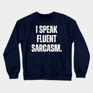 I SPEAK FLUENT SARCASM. Crewneck Sweatshirt